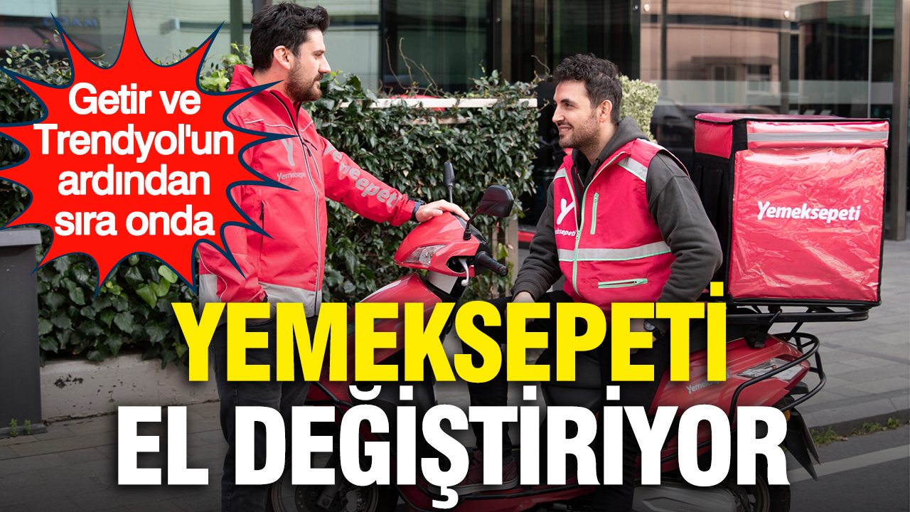 Trendyol ve getirin ardindan sira onda yemeksepeti el degistiriyor KHNUrw1z